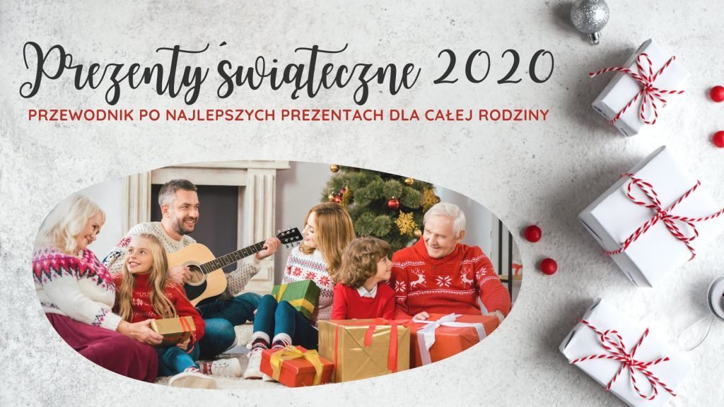Prezenty dla rodziny na Boże Narodzenie 2020 Poradnik z prezentami dla całej rodziny na Gwiazdkę