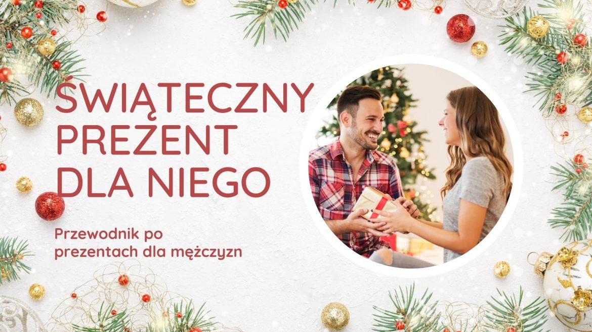 Prezent świąteczny dla niego – poradnik 2022 z inspiracjami na prezenty świąteczne dla mężczyzn