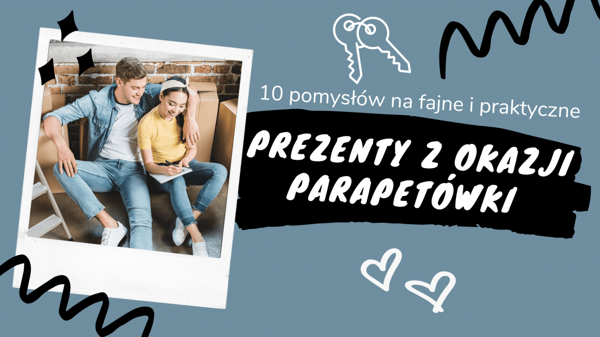 10 Pomysłów na Fajne i Praktyczne Prezenty z Okazji Parapetówki 2020