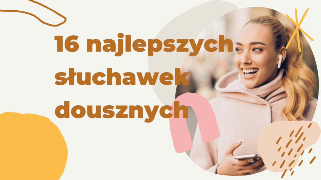 Zobacz nasz przewodnik po najlepszych słuchawkach dousznych.