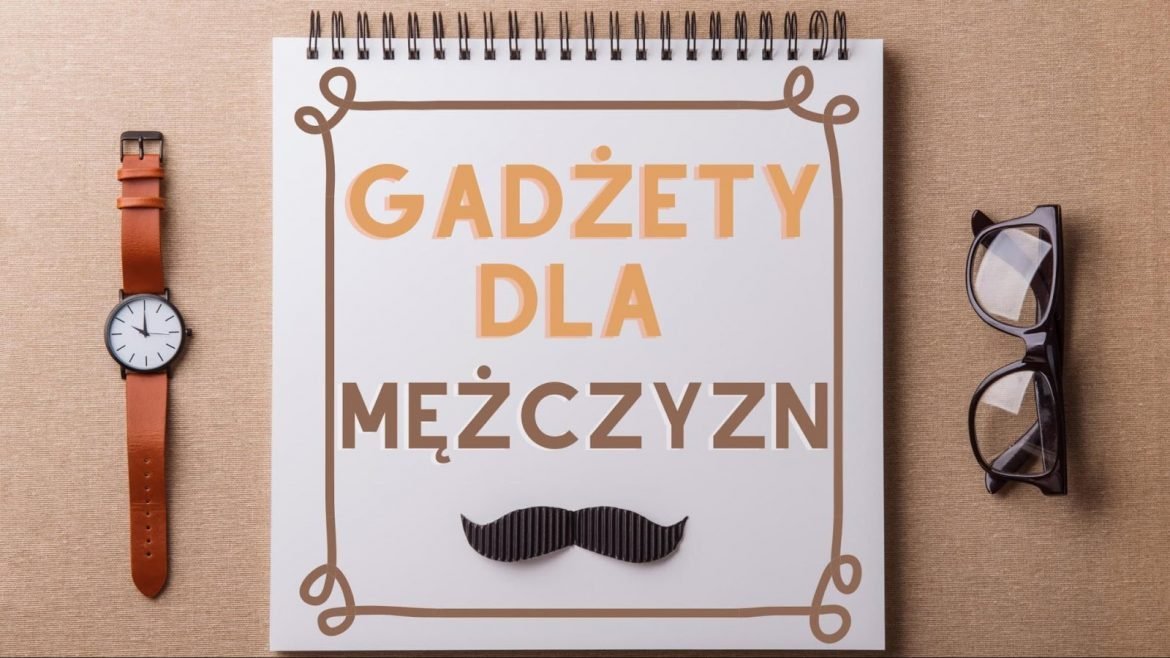 Czadowe gadżety dla mężczyzn 2020
