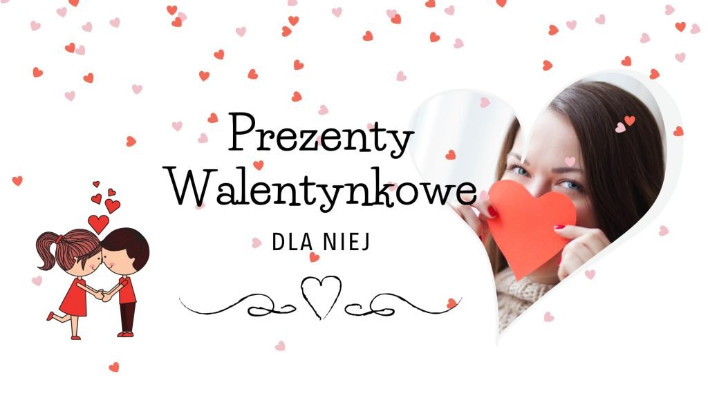 Walentynkowe prezenty dla niej