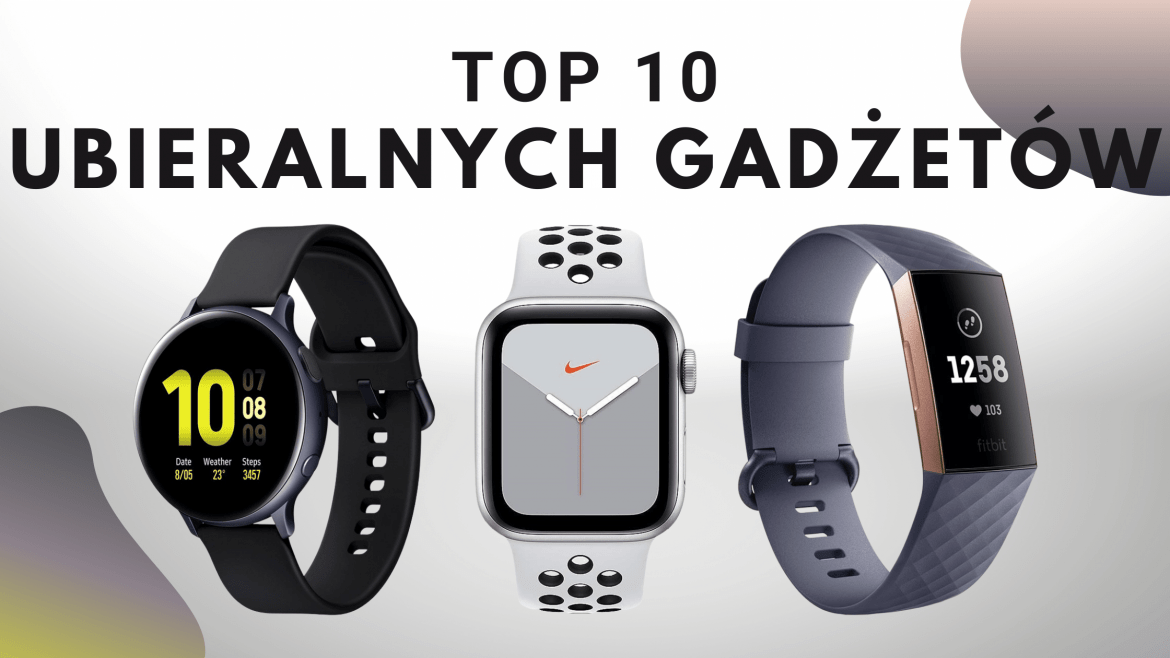 Top 10 Wearables – Galanteria elektroniczna&nbsp;
