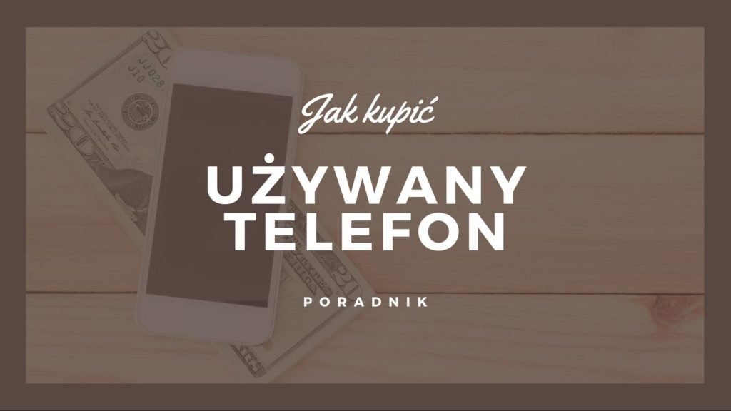 Poradnik jak kupić używany telefon