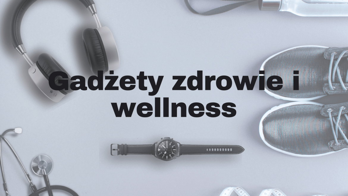 Najlepsze Technologiczne Gadżety 2020 – Zdrowie i Wellness
