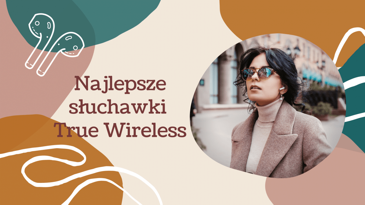 Najlepsze Słuchawki True Wireless